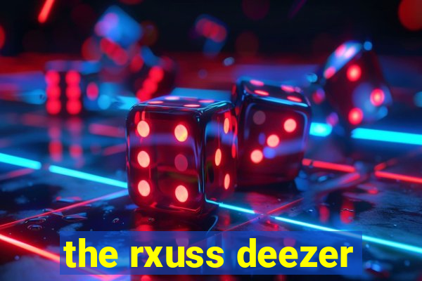 the rxuss deezer